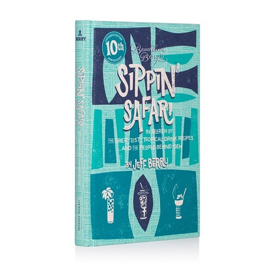 Beachbum Berry's Sippin' Safari: 10 Anniversary Expanded Edition